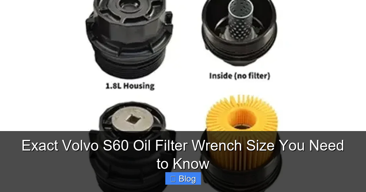 Exact Volvo S60 Oil Filter Wrench Size You Need to Know