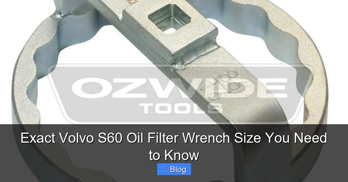 Exact Volvo S60 Oil Filter Wrench Size You Need to Know