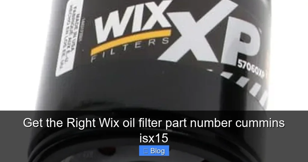 Get the Right Wix oil filter part number cummins isx15