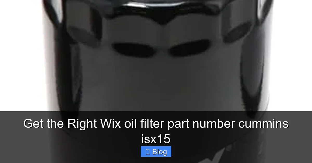 Get the Right Wix oil filter part number cummins isx15