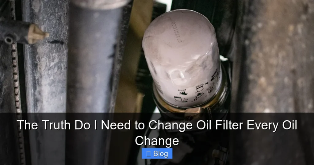 The Truth Do I Need to Change Oil Filter Every Oil Change