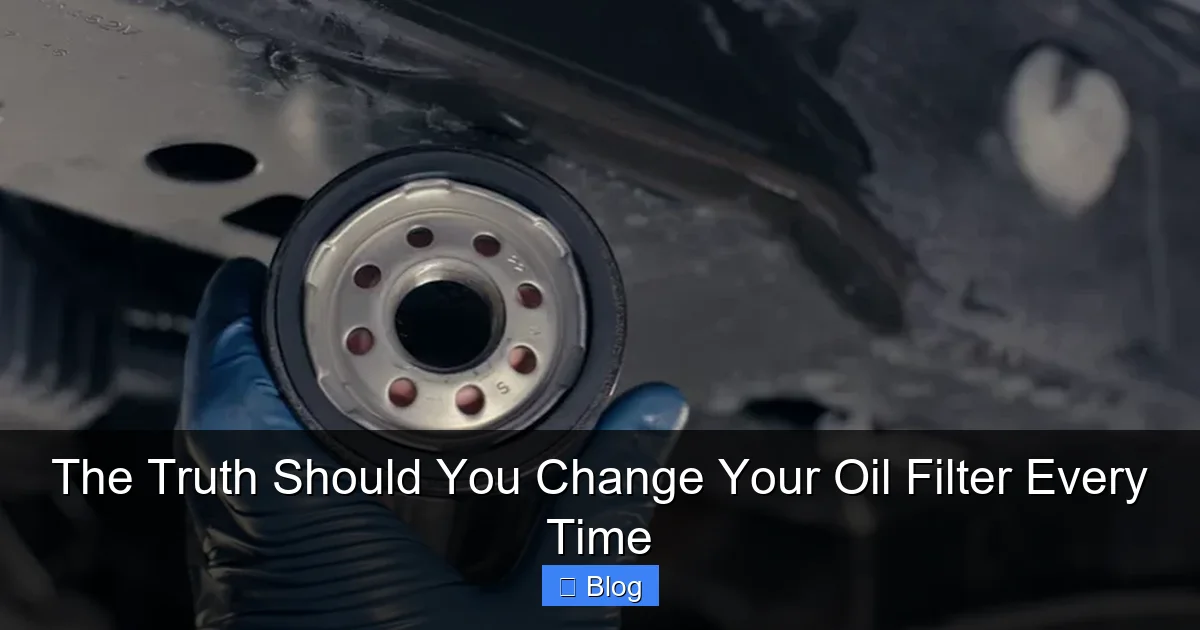 The Truth Should You Change Your Oil Filter Every Time