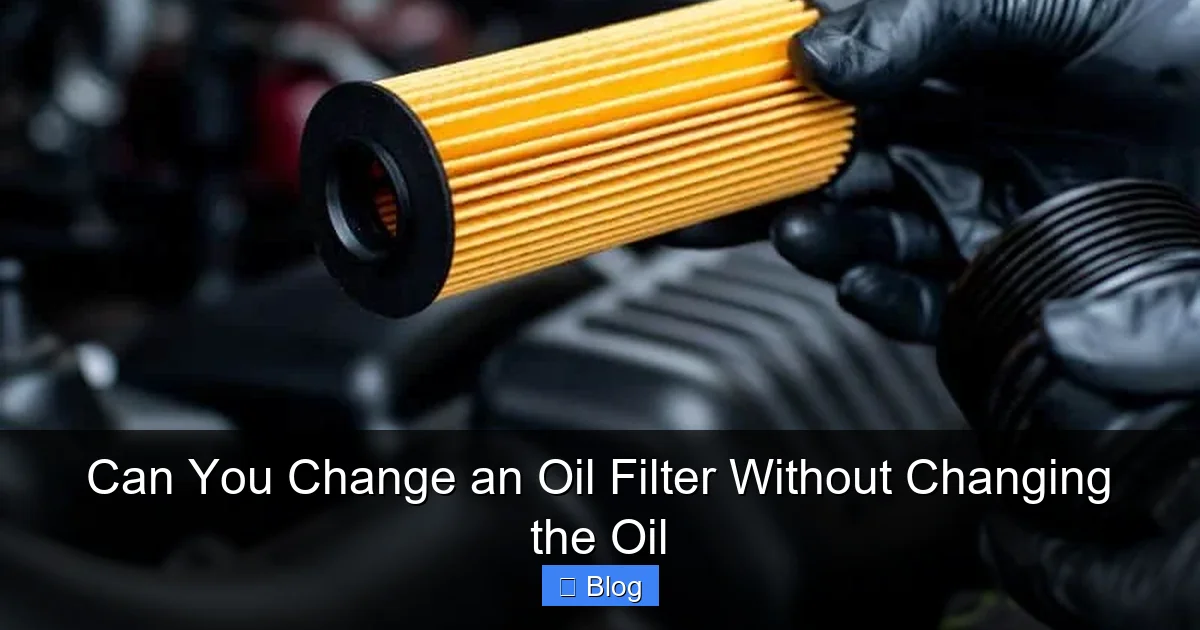 Can You Change an Oil Filter Without Changing the Oil