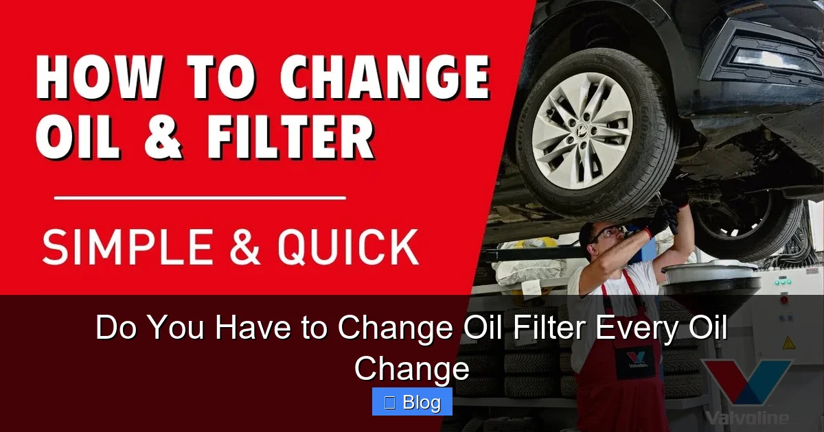 Do You Have to Change Oil Filter Every Oil Change