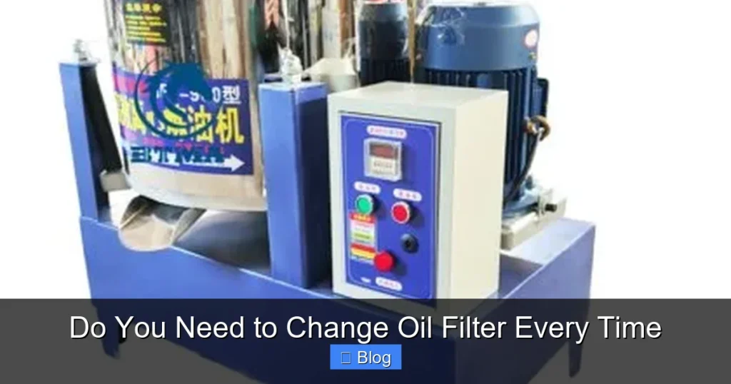 Do You Need to Change Oil Filter Every Time