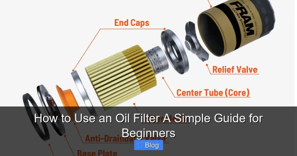 How to Use an Oil Filter A Simple Guide for Beginners