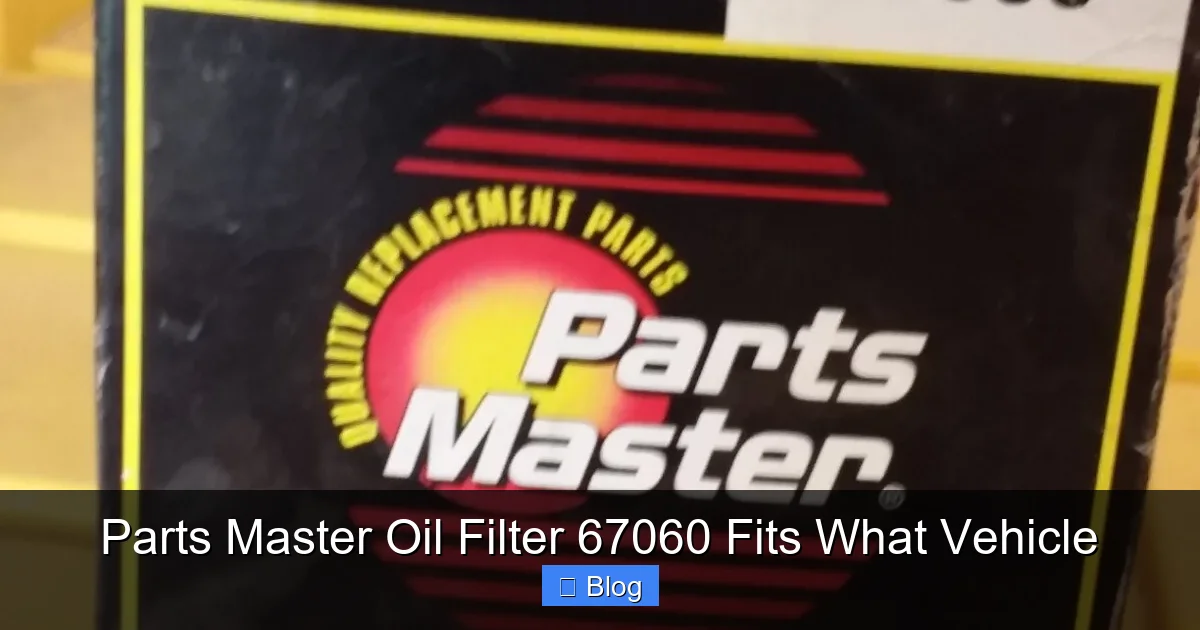 Parts Master Oil Filter 67060 Fits What Vehicle