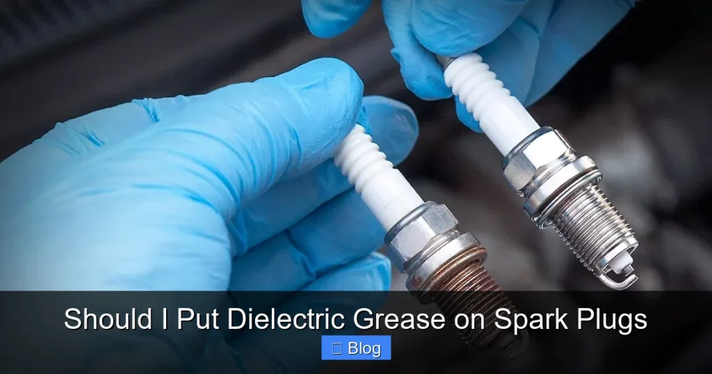 Should I Put Dielectric Grease on Spark Plugs