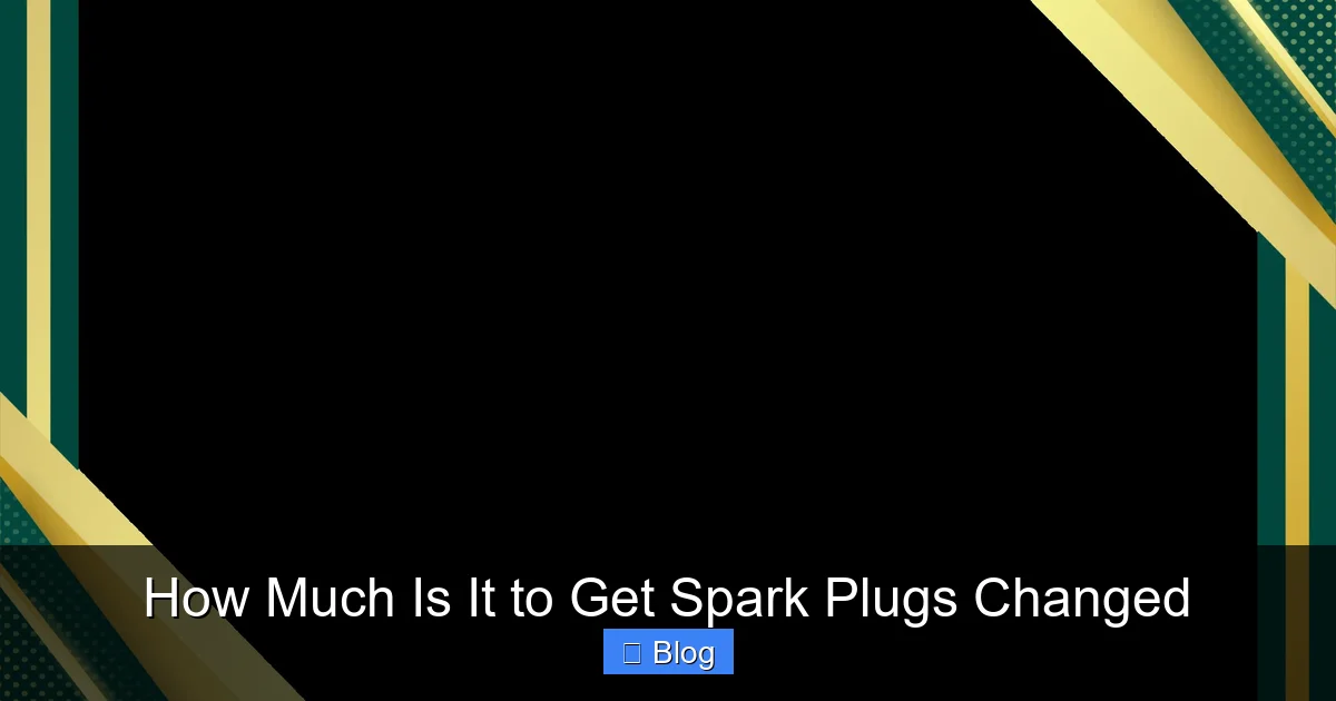 How Much Is It to Get Spark Plugs Changed