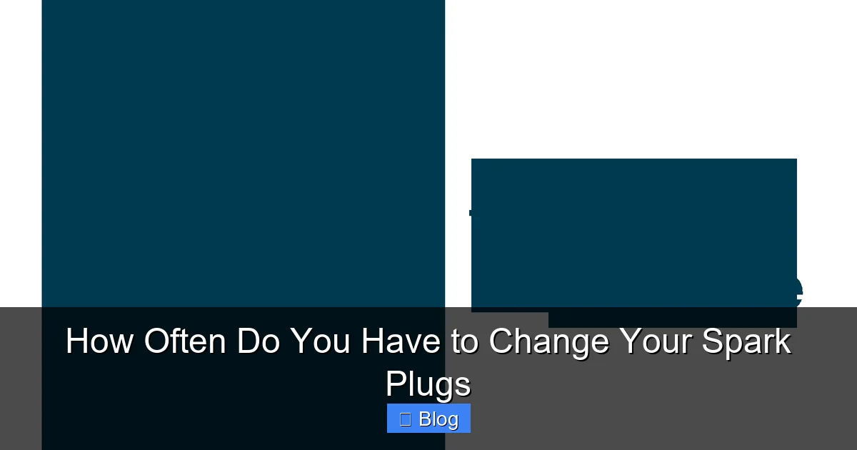 How Often Do You Have to Change Your Spark Plugs